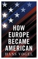 How Europe Became American 1914208005 Book Cover