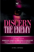 Discern the Enemy: Sharpening Spiritual Perception to Recognize Satan’s Tactics and Guard Your Destiny (PrayerScripts: Exposing the Enemy) 1988439760 Book Cover