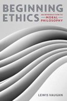 Beginning Ethics: An Introduction to Moral Philosophy 0393937909 Book Cover