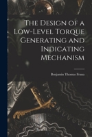 The Design of a Low-level Torque Generating and Indicating Mechanism 1014154359 Book Cover