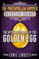The Marshmallow Hammer Detective Agency: The Mysterious Case of the Golden Egg 1492962910 Book Cover