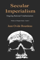 Secular Imperialism: Ongoing Rational Totalitarianism 1718045565 Book Cover