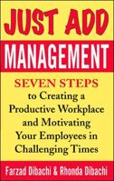 Just Add Management: Seven Steps to Creating a Productive Workplace and Motivating Your Employees In Challenging Times 007143917X Book Cover