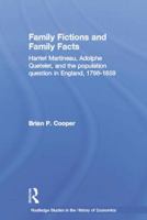 Family Fictions and Family Facts: Harriet Martineau, Adolphe Queteley and the population question in England 1798-1859 (Routledge Studies in the History of Economics) 1138007013 Book Cover