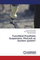 Transtibial Prosthetic Suspension: Pin/Lock or Suction system? 3659437654 Book Cover
