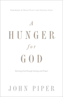 A Hunger for God: Desiring God through Fasting and Prayer 0891079661 Book Cover