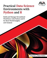 Practical Data Science Environments with Python and R: Build and Manage Streamlined Workflows with Python and R for Real-World Insights and Analysis (English Edition) 934988755X Book Cover
