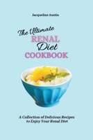 The Ultimate Renal Diet Cookbook: A Collection of Delicious Recipes to Enjoy Your Renal Diet 1393495834 Book Cover