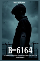 B-6164: A True Holocaust Survivor Story from Auschwitz to Mauthausen B0FTXFN94Y Book Cover