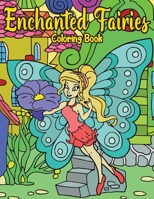 Enchanted Fairies Coloring Book: Fantasy Fairy Painting For Adults And Kids | Magical Relaxation For Boys & Girls B08NDT3KDX Book Cover