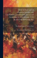 Der Königlich Hannoversche Generalleutnant August Friedrich Freiherr V.D. Bussche-Ippenburg: Ein Soldatenleben Aus Bewegter Zeit (German Edition) 1020039825 Book Cover