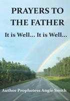 Prayers to the Father It Is Well... It Is Well 1087879191 Book Cover