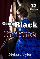 Going Black In Time: Historical Interracial Erotica BMWW 1973226375 Book Cover