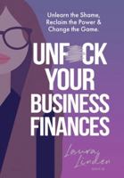 UnF*ck Your Business Finances: Unlearn the Shame, Reclaim the Power and Change the Game 1917623216 Book Cover
