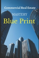 Commercial Real Estate Mastery Blue Print: Building Wealth Through Smart Property Investments: A Complete Beginner’s Guide to Understanding, Investing, and Profiting in Commercial Real Estate B0FV2VVT4G Book Cover