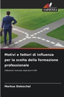 Motivi e fattori di influenza per la scelta della formazione professionale: Utilizzando l'esempio degli alunni HAK (Italian Edition) 6207629337 Book Cover