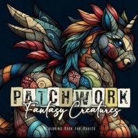 Patchwork Fantasy Creatures Coloring Book for Adults: Stuffed Animals Coloring Book for Adults Magical Creatures Coloring Book Patchwork Patterns Coloring Book (Patchwork Coloring Books) 1965017444 Book Cover