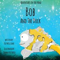 Adventures In The Pond: Bob And The Duck 1913165108 Book Cover