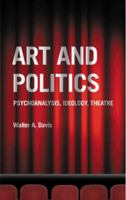 Art and Politics: Psychoanalysis, Ideology, Theatre 0745326471 Book Cover