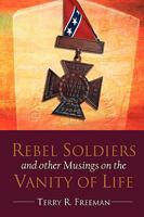 Rebel Soldiers and Other Musings on the Vanity of Life 0615180205 Book Cover