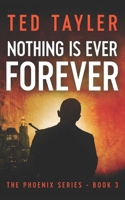 Nothing Is Ever Forever: The Phoenix Series Book Three 1036700518 Book Cover