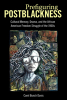 Prefiguring Postblackness: Cultural Memory, Drama, and the African American Freedom Struggle of the 1960s 149681486X Book Cover