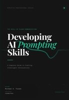 Developing AI Prompting Skills: A Complete Guide to Crafting Intelligent Conversations B0H85FNCJY Book Cover