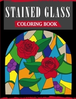 Stained Glass Coloring Book: An Adult Coloring Book Featuring 40 Beautiful Designs and Easy Patterns for Stress Relief B08KSKVNF4 Book Cover