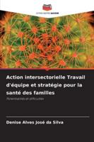 Action intersectorielle Travail d'équipe et stratégie pour la santé des familles: Potentialités et difficultés (French Edition) 620879014X Book Cover