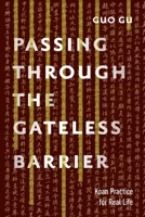 Passing Through the Gateless Barrier: Koan Practice for Real Life 1611802814 Book Cover