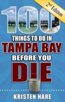 100 Things to Do in Tampa Bay Before You Die 1681061643 Book Cover