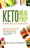 Keto Meal Prep for Beginners: 50+ complete delicious Keto meal prep recipes To lose weight, save time and eat healthier on the ketogenic diet: Plus Snack Recipes 1724681990 Book Cover