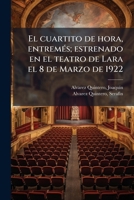 El cuartito de hora, entremÃ(c)s; estrenado en el teatro de Lara el 8 de Marzo de 1922 (Spanish Edition) 1024186385 Book Cover