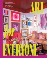 Art for Everyone: How to Collect Art and Personalize Your Space on Any Budget 1668078708 Book Cover