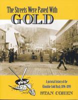 The Streets Were Paved With Gold: A Pictorial History of the Klondike Gold Rush 1896-99 0933126034 Book Cover