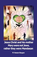 Jesus christ and his mother Mary were not Jews, rather they were Mandaean 9163987309 Book Cover