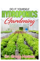 DIY HYDROPONICS GARDENING: Easy and Affordable Ways to Build Your Own Hydroponic System 1694748324 Book Cover