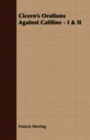 Cicero's Orations Against Catiline - I & II 1409792099 Book Cover