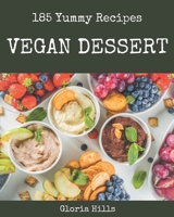 185 Yummy Vegan Dessert Recipes: Home Cooking Made Easy with Yummy Vegan Dessert Cookbook! B08HS5K2MZ Book Cover