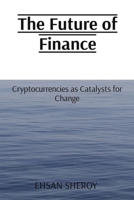 The Future of Finance: Cryptocurrencies as Catalysts for Change 8196744129 Book Cover