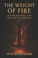 The Weight Of Fire: Autism, Balance and the Cost Of Survival (Deadlock) B0FR8VF753 Book Cover