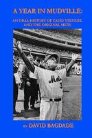 A Year in Mudville: An Oral History of Casey Stengel and the Original Mets 1456342452 Book Cover