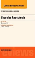 Vascular Anesthesia, an Issue of Anesthesiology Clinics 0323323111 Book Cover