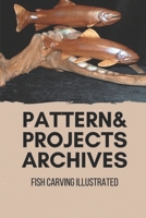 Patterns & Projects Archives: Fish Carving Illustrated B09M5FPYVV Book Cover
