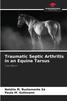 Traumatic Septic Arthritis in an Equine Tarsus 6207269837 Book Cover