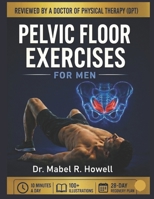 Pelvic Floor Exercises for Men: A High-Efficiency Step-by-Step Illustrated 10-Minute Daily Exercise to Improve Bladder Control, Build Core Strength, Boost Performance, and Support Prostate Health B0GMBYBT6L Book Cover