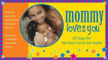 Mommy Loves You: 25 Hugs for the Best Kid in the World 1402205821 Book Cover