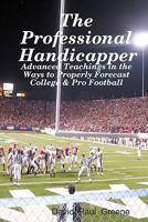 The Professional Handicapper: Advanced Teachings in the Ways to Properly Forecast College & Pro Football 143826643X Book Cover