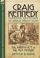 Craig Kennedy-Scientific Detective: Volume 6-The Panama Plot & the Film Mystery 0857060244 Book Cover