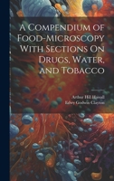 A Compendium of Food-Microscopy With Sections On Drugs, Water, and Tobacco 1019438711 Book Cover